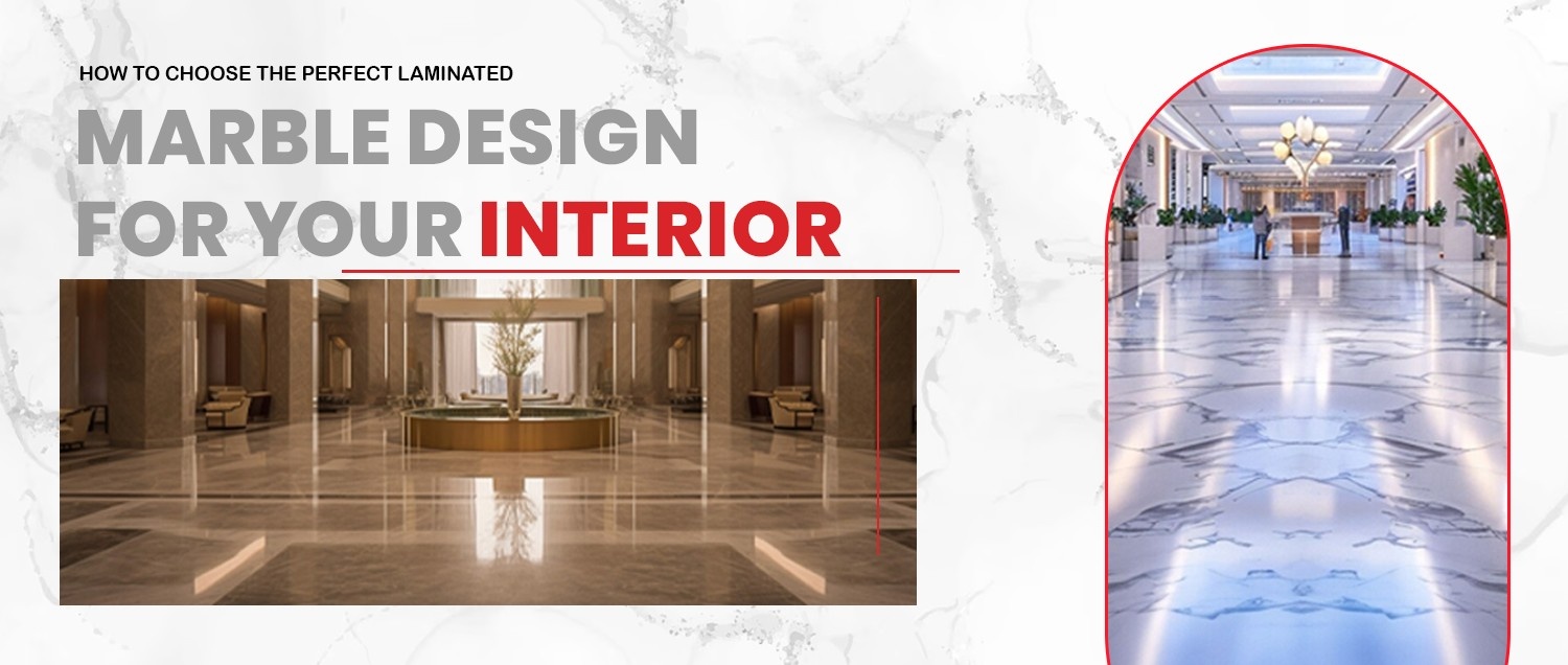 How to Choose the Perfect Laminated Marble Design for Your Interior